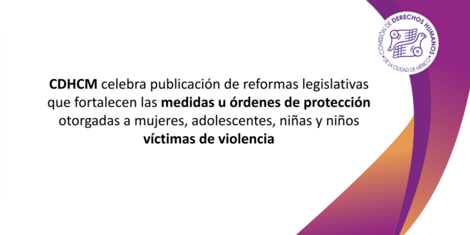 El DOF publicó diversas modificaciones a la Ley General de Acceso de las Mujeres a una Vida Libre de Violencia, así como a la Ley General del Sistema Nacional de Seguridad Pública y el Código Nacional de Procedimientos Penales, en materia de medidas y órdenes de protección